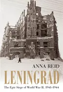Leningrad: The Epic Siege of World War II, 1941-1944 by Anna Reid