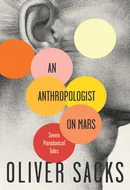 An Anthropologist on Mars: Seven Paradoxical Tales by Oliver Sacks