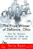 The Prize Winner of Defiance, Ohio: How My Mother Raised 10 Kids on 25 Words or Less by Terry Ryan