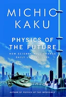 Physics of the Future: How Science Will Shape Human Destiny and Our Daily Lives by the Year 2100 by Michio Kaku