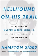 Hellhound on His Trail: The Stalking of Martin Luther King, Jr. and the International Hunt for His Assassin by Hampton Sides