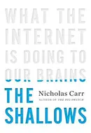 The Shallows: What the Internet is Doing to Our Brains by Nicholas Carr