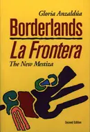 Borderlands/La Frontera: The New Mestiza by Gloria E. Anzaldua