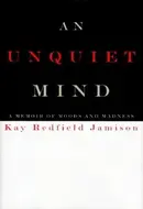 An Unquiet Mind: A Memoir of Moods and Madness by Kay Redfield Jamison