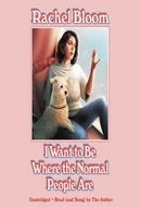 I Want To Be Where the Normal People Are by Rachel Bloom