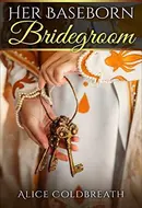 Her Baseborn Bridegroom by Alice Coldbreath