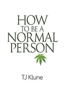 How to Be a Normal Person by T.J. Klune