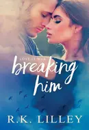 Breaking Him by R.K. Lilley