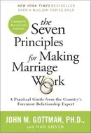 The Seven Principles for Making Marriage Work: A Practical Guide from the Country's Foremost Relationship Expert by John M. Gottman,  Nan Silver