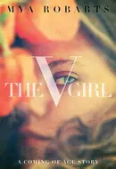 The V Girl: A Coming of Age Story by Mya Robarts