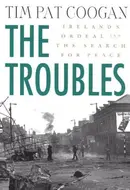 The Troubles: Ireland's Ordeal 1966-1996 and the Search for Peace by Tim Pat Coogan