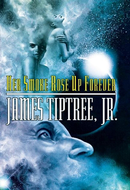 Her Smoke Rose Up Forever by James Tiptree Jr.