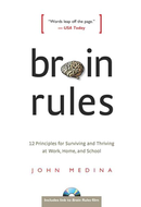 Brain Rules: 12 Principles for Surviving and Thriving at Work, Home, and School by John Medina