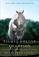 The Eighty-Dollar Champion: Snowman, the Horse That Inspired a Nation by Elizabeth Letts