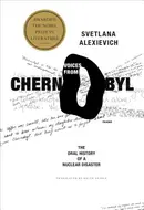 Voices from Chernobyl: The Oral History of a Nuclear Disaster by Svetlana Alexievich