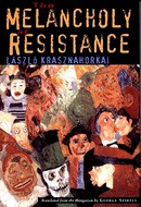 The Melancholy of Resistance by Laszlo Krasznahorkai