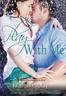 Play with Me by Kristen Proby