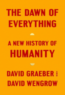 The Dawn of Everything by David Graeber,  David Wengrow