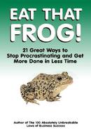 Eat That Frog!: 21 Great Ways to Stop Procrastinating and Get More Done in Less Time by undefined