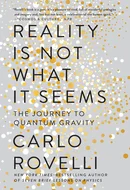 Reality Is Not What It Seems: The Journey to Quantum Gravity by Carlo Rovelli