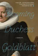 Becoming Duchess Goldblatt: A Memoir by Duchess Goldblatt