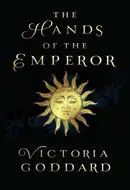The Hands of the Emperor by Victoria Goddard