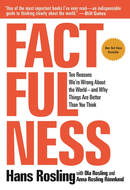 Factfulness: Ten Reasons We're Wrong About the World – and Why Things Are Better Than You Think by Hans Rosling,  Osa Rosling,  Anna Rosling Ronnlund