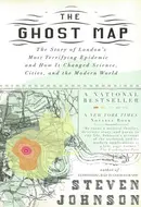 The Ghost Map: The Story of London's Most Terrifying Epidemic—and How It Changed Science, Cities, and the Modern World by Steven Johnson