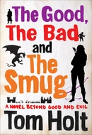 The Good, the Bad and the Smug by Tom Holt