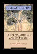 The Seven Spiritual Laws of Success: A Practical Guide to the Fulfillment of Your Dreams by Deepak Chopra