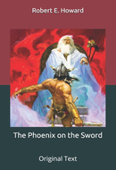 The Phoenix on the Sword by Robert E. Howard