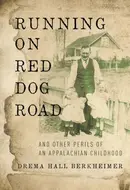 Running on Red Dog Road: And Other Perils of an Appalachian Childhood by Drema Hall Berkheimer