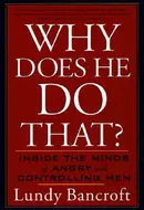 Why Does He Do That?: Inside the Minds of Angry and Controlling Men by Lundy Bancroft