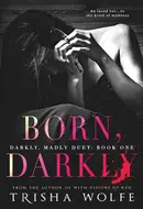 Born, Darkly by Trisha Wolfe
