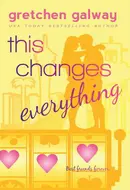 This Changes Everything by Gretchen Galway
