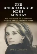 The Unbreakable Miss Lovely: How the Church of Scientology tried to destroy Paulette Cooper by Tony Ortega