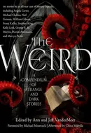The Weird: A Compendium of Strange and Dark Stories by Jeff VanderMeer, Ann VanderMeer