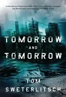 Tomorrow and tomorrow by Tom Sweterlitsch