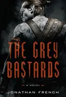 The Grey Bastards by Jonathan French
