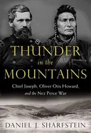 Thunder in the Mountains: Chief Joseph, Oliver Otis Howard, and the Nez Perce War by Daniel J. Sharfstein