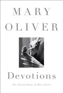 Devotions: The Selected Poems of Mary Oliver by Mary Oliver
