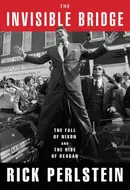 The Invisible Bridge: The Fall of Nixon and the Rise of Reagan by Rick Perlstein