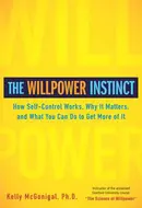 The Willpower Instinct: How Self-Control Works, Why It Matters, and What You Can Do to Get More of It by Kelly McGonigal