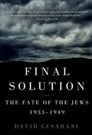 Final Solution: The Fate of the Jews 1933-1949 by David Cesarani