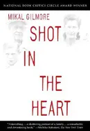 Shot in the Heart by Mikal Gilmore
