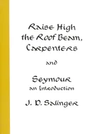 Raise High the Roof Beam, Carpenters & Seymour: An Introduction by J.D. Salinger