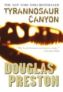 Tyrannosaur Canyon by Douglas Preston