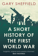 A Short History of the First World War by Gary Sheffield