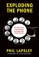 Exploding the Phone: The Untold Story of the Teenagers and Outlaws who Hacked Ma Bell by Phil Lapsley