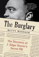 The Burglary: The Discovery of J. Edgar Hoover's Secret FBI by Betty Medsger